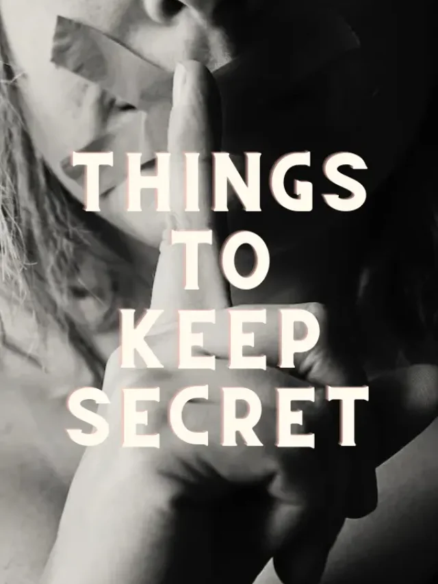 Things to keep secret about one's life.